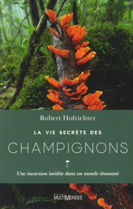 La vie secrète des champignons