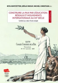 Construire la paix par l'éducation : réseaux et mouvements internationaux au XXe siècle