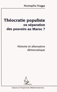 Théocratie populiste ou séparation des pouvoirs au Maroc ?