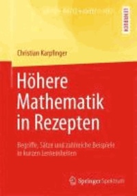 Höhere Mathematik in Rezepten - Begriffe, Sätze und zahlreiche Beispiele in kurzen Lerneinheiten.