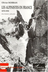 Les alpinistes en France1870-1950. Une histoire culturelle