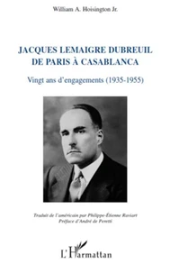 Jacques Lemaigre Dubreuil de paris a casablanca vingt ans d'engagements (1935-1955)