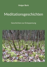 Holger Bork - Meditationsgeschichten - Geschichten zur Entspannung.