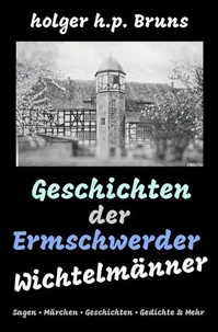 Geschichten der Ermschwerder Wichtelmänner