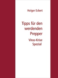 Holger Eckert - Tipps für werdende Prepper - Virus-Krise Spezial!.