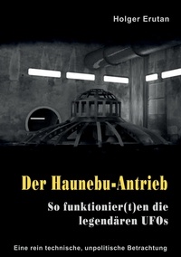 Holger Erutan - Der Haunebu Antrieb - So funktionier(t)en die legendären UFOs.