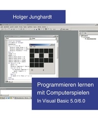 Holger Junghardt - Programmieren lernen mit Computerspielen - In Visual Basic 5.0 / 6.0.