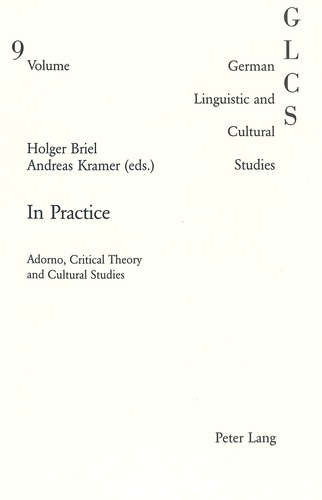 Holger matthias Briel et Andreas Kramer - In Practice - Adorno, Critical Theory and Cultural Studies.