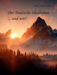 Holger Niederhausen - Der Deutsche Idealismus ... und wir?.