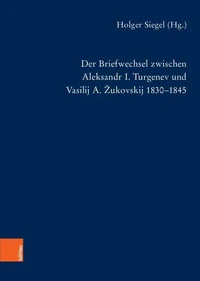 Der Briefwechsel zwischen Aleksandr I. Turgenev und Vasilij A. Žukovskij 1830-1845