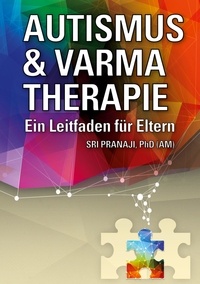 Holger Specht et Sri Pranaji - Autismus &amp; Varma Therapie - Ein Leitfaden für Eltern.
