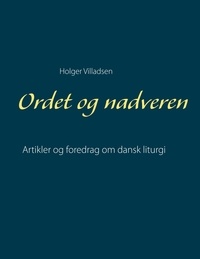 Holger Villadsen - Ordet og nadveren - Artikler og foredrag om dansk liturgi.