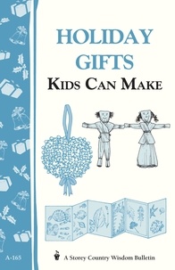 Holiday Gifts Kids Can Make - Storey's Country Wisdom Bulletin A-165.