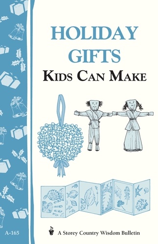 Holiday Gifts Kids Can Make. Storey's Country Wisdom Bulletin A-165