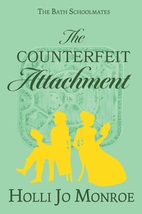  Holli Jo Monroe - The Counterfeit Attachment - The Bath Schoolmates, #2.