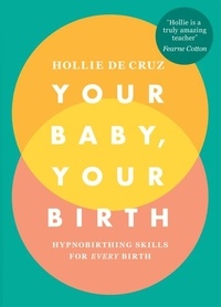 Hollie de Cruz - Your Baby, Your Birth - Hypnobirthing Skills For Every Birth.