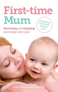 Hollie Smith - First-time Mum - Surviving and Enjoying your baby's first year.