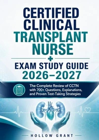 Certified Clinical Transplant Nurse Exam Study Guide 2026–2027