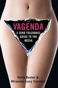 Holly Baxter et Rhiannon Lucy Cosslett - The Vagenda - A Zero Tolerance Guide to the Media.