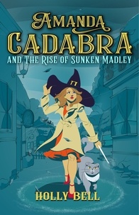  Holly Bell - Amanda Cadabra and The Rise of Sunken Madley - The Amanda Cadabra Cozy Paranormal Mysteries, #4.