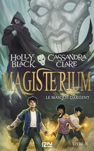 Holly Black et Cassandra Clare - Magisterium Tome 4 : Le masque d'argent.