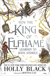 Holly Black - The Folk of the Air  : How the King of Elfhame Learned to Hate Stories.
