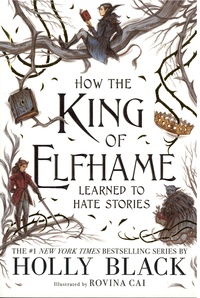 Holly Black - The Folk of the Air  : How the King of Elfhame Learned to Hate Stories.