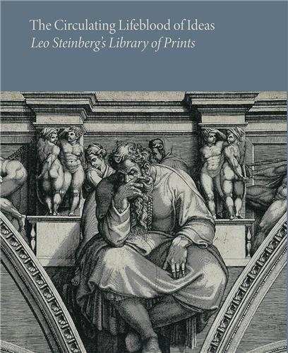 Holly Borham - The Circulating Lifeblood of  Ideas - Leo Steinberg's Library of Prints.