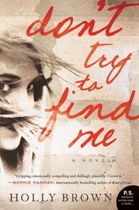 Holly Brown - Don't Try To Find Me - A Novel.