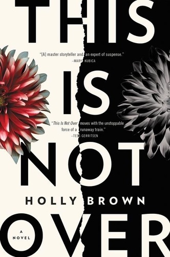 Holly Brown - This Is Not Over - A Novel.