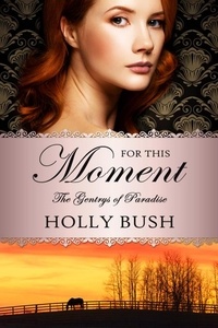  Holly Bush - For This Moment - The Gentrys of Paradise, #3.