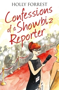 Holly Forrest - Confessions of a Showbiz Reporter.