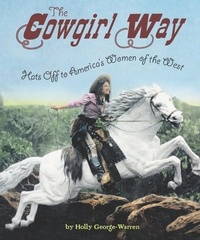 Holly George-Warren - The Cowgirl Way - Hats Off to America's Women of the West.