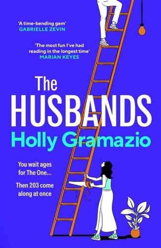 Holly Gramazio - The Husbands - ‘The most fun I’ve had reading in a long time’ MARIAN KEYES.