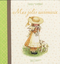 Holly Hobbie et Emmanuelle Radiguer - Mes jolis animaux.