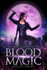  Holly Hook - Blood Magic [Supernaturals Underground, Book 1] - Supernaturals Underground, #1.