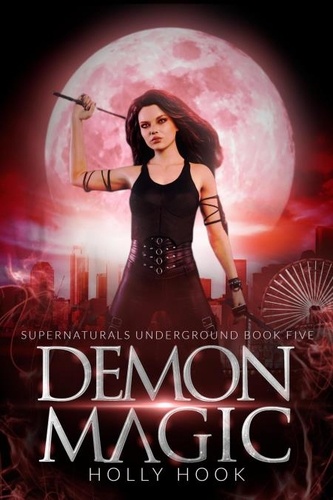  Holly Hook - Demon Magic [Supernaturals Underground, Book 5] - Supernaturals Underground, #5.