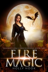  Holly Hook - Fire Magic [Supernaturals Underground, Book 2] - Supernaturals Underground, #2.