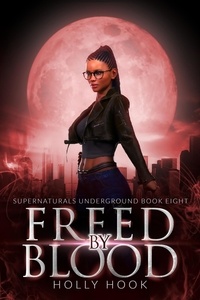  Holly Hook - Freed By Blood [Supernaturals Underground, Book 8] - Supernaturals Underground, #8.