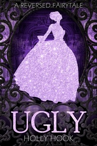  Holly Hook - Ugly [A Reverse Fairytale] - A Reverse Fairytale, #2.