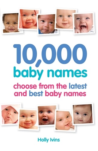 10,000 Baby Names. How to choose the best name for your baby