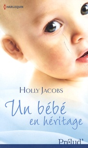 Holly Jacobs - Un bébé en héritage.