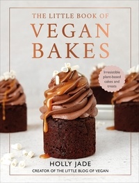 Holly Jade - The Little Book of Vegan Bakes - Irresistible plant-based cakes and treats.