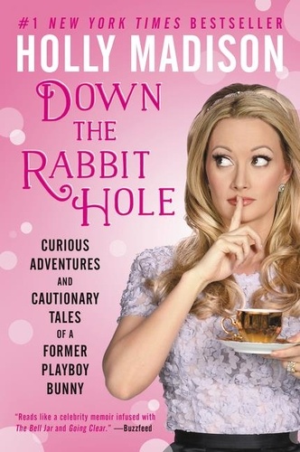 Holly Madison - Down the Rabbit Hole - Curious Adventures and Cautionary Tales of a Former Playboy Bunny.