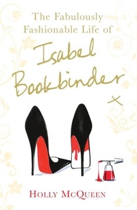 Holly McQueen - The Fabulous Fashionable Life of Isabel Bookbinder.