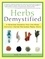 Herbs Demystified. A Scientist Explains How the Most Common Herbal Remedies Really Work