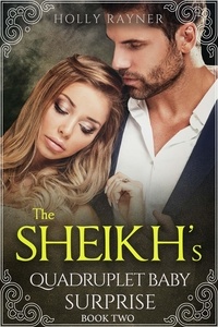  Holly Rayner - The Sheikh's Quadruplet Baby Surprise (Book Two) - The Sheikh's Quadruplet Baby Surprise, #2.