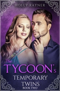  Holly Rayner - The Tycoon's Temporary Twins (Book Two) - The Tycoon's Temporary Twins, #2.
