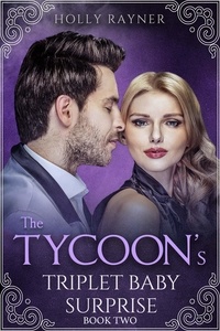  Holly Rayner - The Tycoon's Triplet Baby Surprise (Book Two) - The Tycoon's Triplet Baby Surprise, #2.