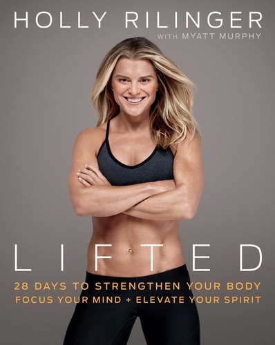 Lifted. 28 Days to Focus Your Mind, Strengthen Your Body, and Elevate Your Spirit